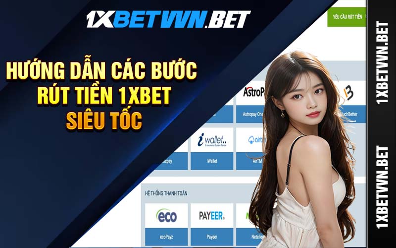 Hướng dẫn các bước rút tiền 1XBET siêu tốc